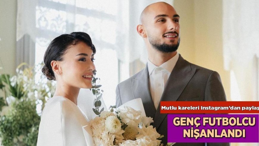 Haberler: Asena Atalar ve futbolcu Ahmed Kutucu nişanlandı! İşte mutlu günden yeni fotoğraflar