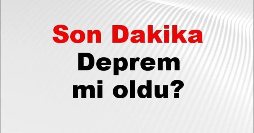 Son dakika Van'da deprem mi oldu? Az önce deprem Van'da nerede oldu? Van deprem Kandilli ve AFAD son depremler listesi 29 Mayıs 2026